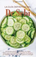 La guía definitiva del Dr. Sebi: Alimentos alcalinos, hierbas y la mejor dieta para la limpieza del hígado, la sangre y el intestino. Pierde peso y recupera tu energía   Dr Sebi's Definitive Guide (SPANISH EDITION)