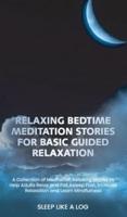 RELAXING BEDTIME MEDITATION STORIES FOR BASIC GUIDED RELAXATION: A Collection of Meditation Relaxing Stories to Help Adults Relax and Fall Asleep Fast, Increase Relaxation and Learn Mindfulness