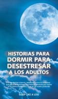 HISTORIAS PARA DORMIR PARA DESESTRESAR A LOS ADULTOS: Antes de irse a dormir, rebelarse contra la ansiedad que causa el insomnio. Una historia diferente por noche lo ayudará a relajarse y caer en un sueño profundo