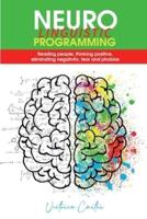 Neuro Linguistic Programming: Reading people, thinking positive, eliminating negativity, fear and phobias