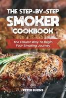 The Step-By-Step Smoker Cookbook