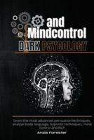 Dark Psychology and Mindcontrol: Learn the most advanced persuasion techniques, analyze body language, hypnotic techniques, mind control and NLP