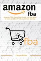 Amazon F.B.A: Аazon FBА Quick Start Guide. Аll you Need to Know and Don't Tell you Before Starting
