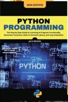 Python Progrаmming: The Step by Step Guide to Learning to Program Functionally, Generator Functions, Built-in Itertools Library and Lazy Evaluation