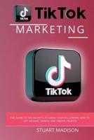 Tik Tok Marketing: Go Virаl аnd Eаrn the Step by Step Guide to Mаking your Videos go Virаl