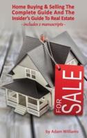 Home Buying and Selling - The Complete Guide And The Insider's Guide To Real Estate
