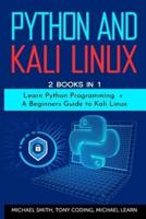 Python and Kali Linux: 2 BOOKS IN 1 :  " Learn Python Programming  + A Beginners Guide to Kali Linux".