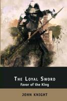 The Loyal Sword: Favor of the King. 3 Books in 1: The Right Hand, The Calling Wind, The Sealed Chamber