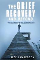 The Grief Recovery and Beyond: How to Overcome Any Difficulty in Life Jeff