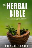 The Herbal Bible: From Ancient History to Modern Uses