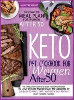 Keto Diet Cookbook For Women After 50: The Unique and Complete Guide For Senior Women To Lose Weight And Restart Metabolism by 250 Easy-to-Make, Tasty and Delicious Recipes Ready For Keto Program