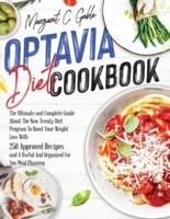 Optavia Diet Cookbook: The Ultimate and Complete Guide About The New Trendy Diet Program To Boost Your Weight Loss With 250 Approved Recipes and A Useful And Organized For You Meal Planning