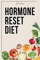 HORMONE RESET DIET: HEAL YOUR METABOLISM AND LEARN THE BASIC 7 HORMONE DIET STRATEGIES.