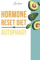 HORMONE RESET DIET AND AUTOPHAGY: ACHIEVE A HEALTHY LIFESTYLE, HEAL YOUR METABOLISM AND LEARN THE BASIC 7 HORMONE DIET STRATEGIES. 2 BOOKS IN 1.