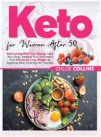Keto for women after 50: Start Living With True Energy, Heal your body, Balance Your Hormones And Effectively Lose Weight By Applying Keto Science Into Practise