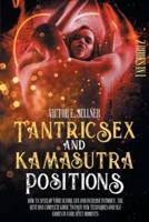 Tantric Sex and Kamasutra Positions: How To Spice Up your Sexual Life and Increase Intimacy. The Best and Complete Guide to Enjoy New Techniques and Sex Games in your Spicy Moments