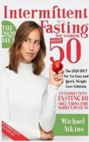 Intermittent Fasting for Women Over 50: The 2020 DIET For Easy and Quick Weight Loss Solution. Intermittent Fasting 101 Solutions for Women Over 50