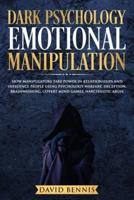 Dark Psychology Emotional Manipulation: How Manipulators Take Power in Relationships and Influence People using Psychology Warfare, Deception, Brainwashing, Covert Mind Games, Narcissistic Abuse