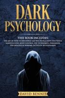 Dark Psychology: This Book Includes: The Art of How to Influence and Win People using Emotional Manipulation, Mind Control, NLP Techniques, Persuasion, Psychological Warfare Tactics in Relationships