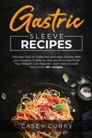 Gastric Sleeve Recipes: Discover how to make fast and easy recipes after your surgery. A step by step guide to Maximize Your Weight Loss Results. Learn how to cook more than 50+ recipes.