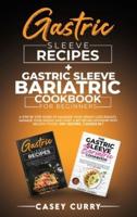Gastric Sleeve Recipes+Gastric Sleeve Bariatric Cookbook for Beginners:  A step by step guide to Maximize Your Weight Loss Results. Manage Your Weight and Start a Better Relationship with healthy Foods. 100+ recipes. 2 books in 1