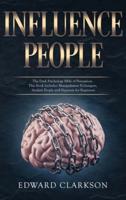 Influence People: The Dark Psychology Bible of Persuasion. This Book Includes: Manipulation Techniques, Analyze People and Hypnosis for Beginners