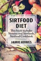 Sirtfood Diet: This book includes Sirtuins and Sirtfoods, Sirtfood Cookbook