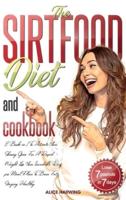 Sirtfood Diet and Cookbook: 2 Books in 1 To Activate Your Skinny Gene For A Rapid Weight Loss; Your Incredible Recipes Meal Plan To Burn Fat Staying Healthy