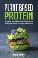 Plant Based Protein: The Complete Guide to Healthy Eating with High-Protein Meatless Foods and Recipes for a Plant-Based Diet Plan