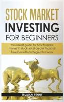 Stock market investing for beginners: The easiest guide for how to make money in stocks and create financial freedom with strategies that work