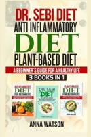 DR. SEBI DIET+ ANTI INFLAMMATORY DIET + PLANT-BASED DIET : A BEGINNER'S GUIDE FOR A HEALTHY LIFE  3 BOOKS IN 1