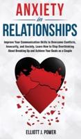 Anxiety in Relationship: The Essential guide to Overcome Anxiety, Jealousy and Negative Thinking. Heal Your Insecurity and Attachment to Establish Relationships Without Couple Conflicts