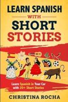 Learn Spanish with Short Stories: Learn Spanish in Your Car with 20+ Short Stories