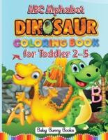 ABC Alphabet Dinosaurs Coloring Books for Toddler 2-5: Kids Learn Best While Having Fun! Easy Dinosaur Coloring Letters for Preschoolers, Kindergarten Aged 2-5. A Great Educational Screenless Activity