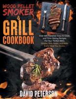 Wood Pellet Smoker And Grill Cookbook.: Over 400 Flavorful, Easy-to-Cook and Time-Saving Recipes For Your Perfect BBQ,Smoke, Grill, Roast, and Bake Every Meal You Desire