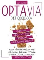 Optavia Diet Cookbook: Over 100 Healthy and Delicious Time-Saving Recipes. Boost Your Metabolism and Lose Weight Permanently Using Optavia Lifestyle Approach + 28-Day Meal Plan
