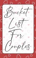 BUCKET LIST FOR COUPLES: A creative and Inspirational Journal for Ideas, Adventures and Activities for Couples   The Perfect Gift for Every Couples Anniversary   The Ideal Diary to Remember Good Times