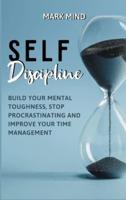 SELF DISCIPLINE : BUILD YOUR MENTAL TOUGHNESS ,STOP PROCRASTINATING AND IMPROVE  YOUR TIME MANAGEMENT