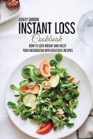 INSTANT LOSS COOKBOOK: HOW TO LOSE WEIGHT AND RESET YOUR METABOLISM WITH DELICIOUS RECIPES