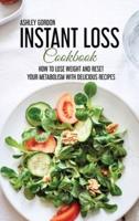 INSTANT LOSS COOKBOOK: HOW TO LOSE WEIGHT AND RESET YOUR METABOLISM WITH DELICIOUS RECIPES
