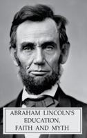 Abraham Lincoln's Education, Faith and Myth