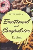 Emotional And Compulsive Eating: Discover how to Stop Binge Eating Disorders and Love Yourself Better
