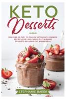 Keto Desserts: Discover 30 easy to follow Ketogenic cookbook recipes for Low-Carb and Fat Burning Desserts including Fat Bombs Ideas