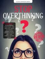 STOP OVERTHINKING: (2 BOOKS IN 1) This Book Contains "Anxiety Relief" + "Anti Anxiety Diet". How To Stop Worrying, Eliminate Negative Thinking And Reduce Stress. Defeat Depression And Panic Attacks