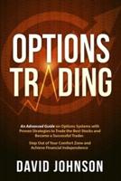 Options Trading : An Advanced Guide on Options Systems with Proven Strategies to Trade the Best Stocks and Become a Successful Trader. Step Out of Your Comfort Zone and Achieve Financial Independence