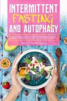 Intermittent Fasting and Autophagy: Tips and Tricks to Trigger Autophagy, Lose Weight Quickly and Change Your Habits without Suffering