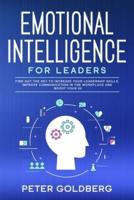 Emotional Intelligence for Leaders: Find Out the Key to Increase Your Leadership Skills, Improve Communication in the Workplace and Boost Your IQ
