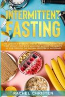 Intermittent Fasting: The Ultimate 4 Books in 1 Step by Step Guide for Fast and Easy Weight Loss, Slow Aging and Improve the Quality of Life Through the Natural Process of Autophagy