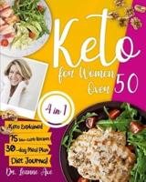 Keto For Women Over 50: The 4 Essential Ingredients For Perfect Looks, Long-Lasting Health And Increased Confidence By Following Easy And Tasty Ketogenic Recipes   4 in 1  