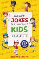 Awesome Jokes for Awesome Kids 5-7 Years Old: 365 Funny and Silly Knock-Knock, Laugh-Out-Loud and Dad Jokes + Tricky Riddles and Tongue-Twisters That Will Turn Every Child Into a Mini-Comedian!